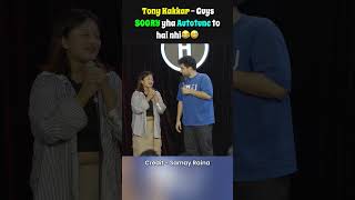 Tony Kakkar  Guys SOORY yha Autotune to hai nhi😂😅shortsfeed samayraina indiagotlatent roast [upl. by Robet]