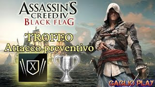 ASSASSINS CREED BLACK FLAG  Trofeo quotAttacco Preventivoquot  quotPreemptive Strikequot [upl. by Francois]