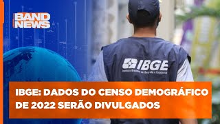 IBGE divulga hoje os dados do Censo 2022  BandNews TV [upl. by Charmian563]