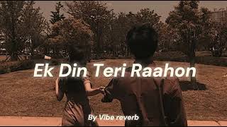 tu Ek Din Teri Raahon Slowed Reverb by vibe Reverb [upl. by Bronk503]