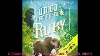 La única e incomparable Ruby  El único e incomparable Iván Libro 3audiolibroKatherine Applegate [upl. by Bandeen]