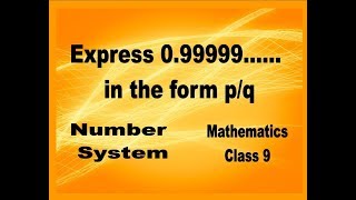 NUMBER SYSTEM 9th class Mathematics Express 099999 in the form of pq  why 99999 equals 1 [upl. by Chae]