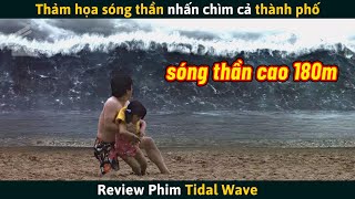 Review Phim Thảm Họa Sóng Thần Cao 180 Mét Nhấn Chìm Cả Thành Phố [upl. by Ainoet]