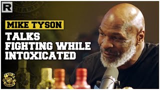 Mike Tyson On His Past Experiences Fighting While Intoxicated [upl. by Suravat]