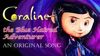 Coraline The Blue Haired Adventurer original song [upl. by Itsud]