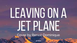 Leaving On A Jet Plane Lyrics  John Denver Cover by Reneé Dominique [upl. by Agatha]