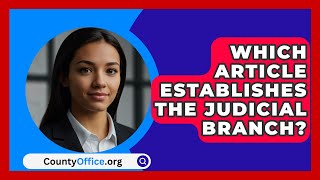 Which Article Establishes The Judicial Branch  CountyOfficeorg [upl. by Nnarefinnej437]