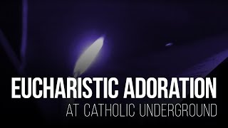 Eucharistic Adoration at Catholic Underground [upl. by Gean634]