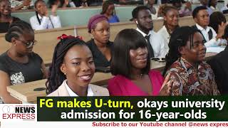 FG makes Uturn okays university admission for 16yearolds [upl. by Griseldis]