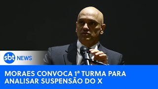 🔴SBT News na TV Moraes convoca Primeira Turma do STF para analisar suspensão do X [upl. by Oderfigis]