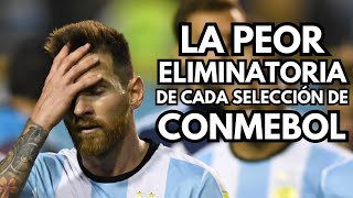 La peor eliminatoria de cada SELECCIÓN de CONMEBOL [upl. by Ffilc]