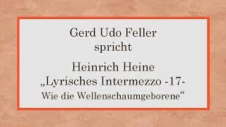 Heinrich Heine „Lyrisches Intermezzo – 17  Wie die Wellenschaumgeborene“ [upl. by Aneehsit]