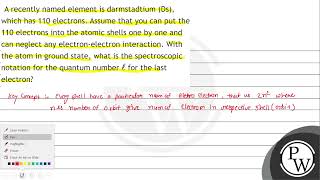 A recently named element is darmstadtium Ds which has 110 electrons Assume that you can put [upl. by Fesoy]