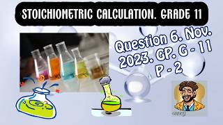 Stoichiometric calculations Grade 11 Question 6 Nov 2023 GP Paper 2 Grade 11 [upl. by Ajnin]