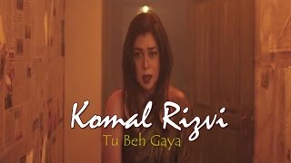 Komal Rizvi  Tu Beh Gaya  Official Music Video [upl. by Yreffej419]