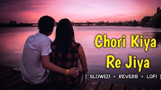 Chori Kiya re Jiya slowed reverb song  gum sum gum sum rehne wali song [upl. by Grearson141]