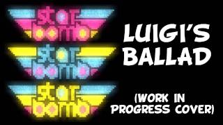 Starbomb  Luigis Ballad work in progress cover [upl. by Soma]