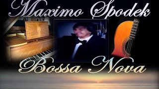 MAXIMO SPODEK DESAFINADO ROMANTIC BOSSA NOVA BRAZILIAN MUSIC INSTRUMENTAL TOM JOBIM [upl. by Bessy]