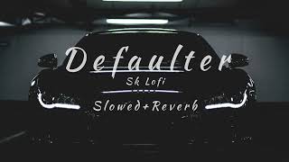 Defaulter Slowed  Reverb R Nait amp Gurlez Akhtar  Mista Baaz  Jass Record  Sk Lofi [upl. by Nimrak]