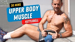 EPIC Kettlebell Upper Body Muscle Build 💪🔥 30 Minutes [upl. by Alikat]