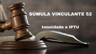 ENTENDA a SÚMULA VINCULANTE 52 sobre imunidade envolvendo o IPTU [upl. by Deach]