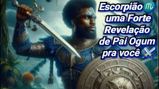 Escorpião♏mensageiro de Pai Ogum fala de uma BENÇÃO chegando⚔️Força e DIREÇÃO💥 [upl. by Mitran]