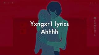 Yxngxr1  Ahhhh lyrics [upl. by Rednijar871]