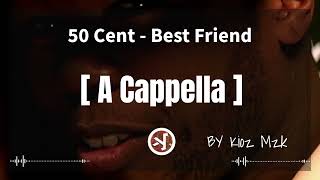 50 Cent  Best Friend  A cappella [upl. by Tamah]