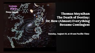 Thomas Moynihan  The Death of Destiny Or How Almost Everything Became Contingent [upl. by Tawney]