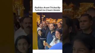 Radhika amp Anant Ambani Get TRICKED By A Turkish Ice Cream Vendor 😂  shorts trending ambani [upl. by Gerrard]