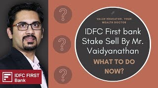 IDFC First Bank Stake Sell By MrVaidyanathan  What to do now [upl. by Aerdma215]