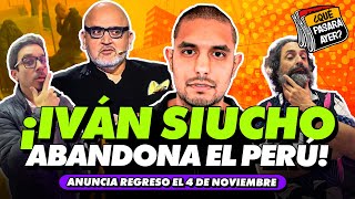 IVAN SIUCHO ABANDONA EL PERÚ  ¿QUÉ PASARÁ AYER [upl. by Seana]