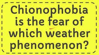 Chionophobia is the fear of which weather phenomenon [upl. by Gerger]