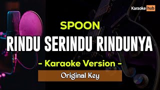 Rindu Serindu Rindunya Karaoke  Spoon [upl. by Mandi366]