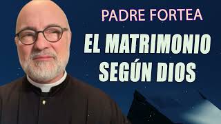 Padre Fortea  El matrimonio según Dios [upl. by Ikaz]