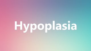 Hypoplasia  Medical Definition and Pronunciation [upl. by Livingston112]