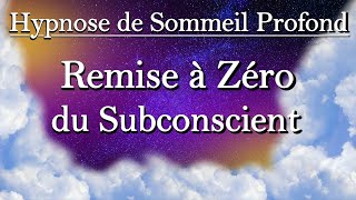 Hypnose de Sommeil Profond Remise à Zéro du Subconscient [upl. by Aled]