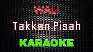 WALI  Takkan Pisah Karaoke  LMusical [upl. by Tannen]