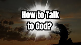 How to Talk to God The Beauty of Correct Prayer [upl. by Naiditch106]