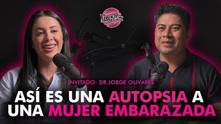 Asi es la AUTOPSIA a una mujer EMBARAZADA  DR JORGE OLIVARES ep 009 [upl. by Sesylu]