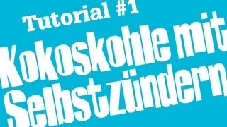 Shisha Tutorial 1  Kokoskohle mit Selbstzünderkohle anmachen [upl. by Acisse]