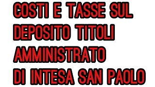 Costi e Tasse sul deposito titoli amministrato di Intesa San Paolo [upl. by Keiryt]