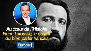 Au cœur de lhistoire Pierre Larousse le garant du bien parler français Franck Ferrand [upl. by Mitinger]