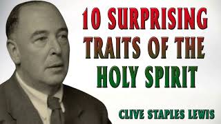 CS Lewis  10 Surprising Traits of the Holy Spirit [upl. by Afatsom]