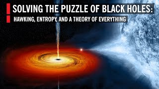 Solving the Puzzle of Black Holes Hawking Entropy and a Theory of Everything [upl. by Ranilopa215]