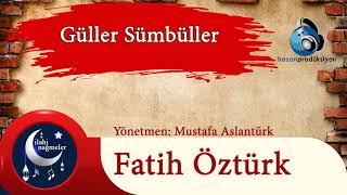 Güller Sümbüller  Fatih Öztürk  Yanık Gönüller Mevlayı Özler İlahisi  İlahi Dinle [upl. by Corey430]