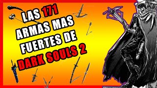 LAS 171 ARMAS mas FUERTES de DARK SOULS 2 [upl. by Eirrehs]