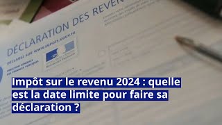 Impôt sur le revenu 2024  quelle est la date limite pour faire sa déclaration [upl. by Aneekahs]