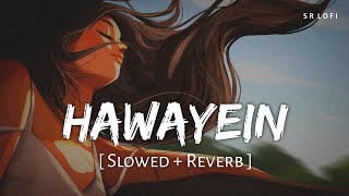 Hawayein Slowed  Reverb  Pritam Arijit Singh  Jab Harry Met Sejal  SR Lofi [upl. by Octavla]