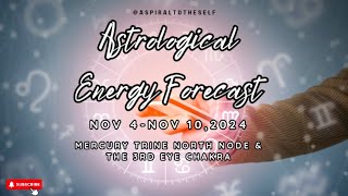 Astrological Energy Forecast Nov 4 Nov 102024 Mercury Trine North Node amp The 3rd Eye Chakra [upl. by Onirefez]